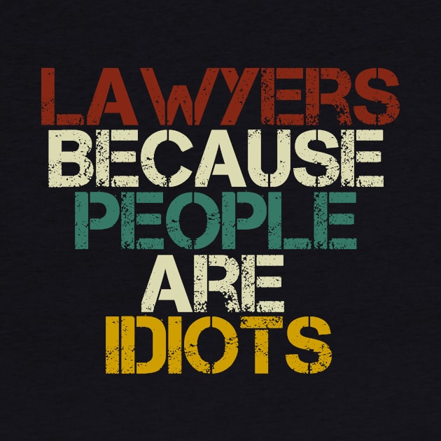 Lawyers because people are idiots : Lawyer Gift- lawyer life - Law School - Law Student - Law - Graduate School - Bar Exam Gift - Graphic Tee Funny Cute Law Lawyer Attorney vintage style by First look